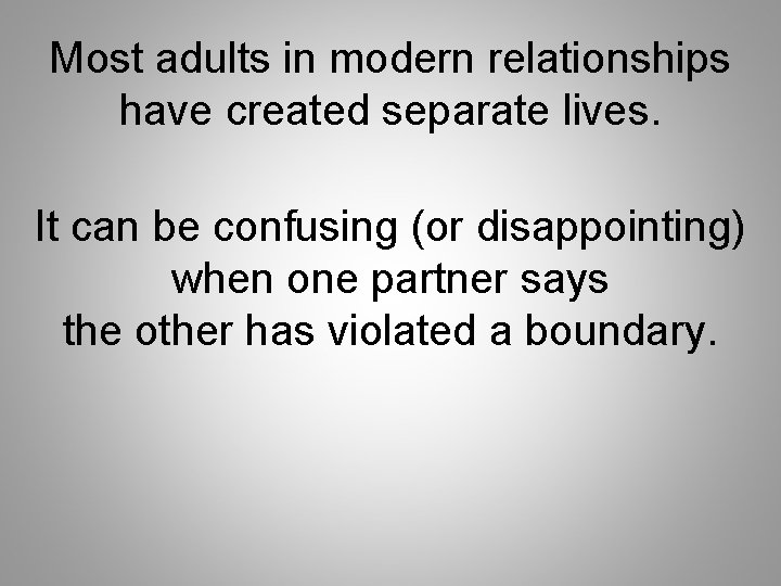 Most adults in modern relationships have created separate lives. It can be confusing (or