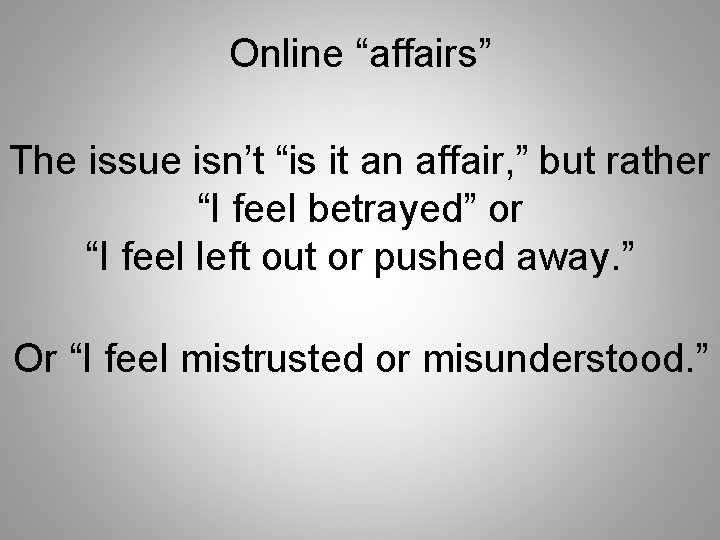 Online “affairs” The issue isn’t “is it an affair, ” but rather “I feel