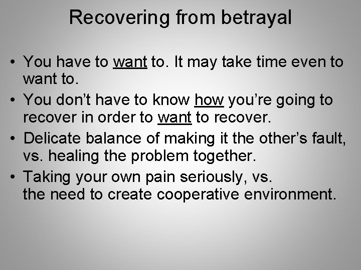 Recovering from betrayal • You have to want to. It may take time even