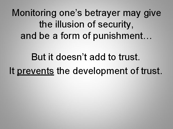 Monitoring one’s betrayer may give the illusion of security, and be a form of