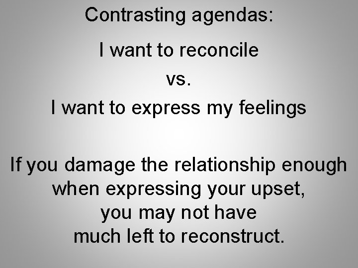 Contrasting agendas: I want to reconcile vs. I want to express my feelings If