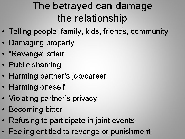 The betrayed can damage the relationship • • • Telling people: family, kids, friends,
