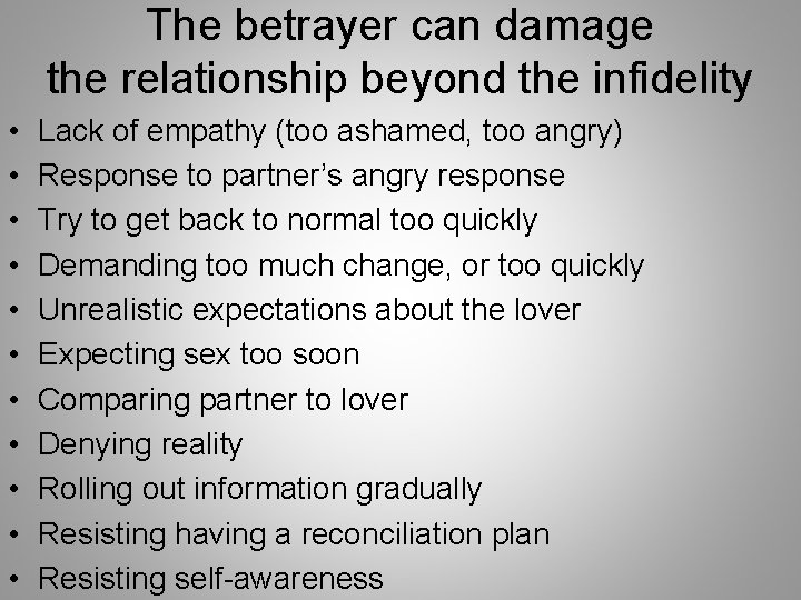 The betrayer can damage the relationship beyond the infidelity • • • Lack of