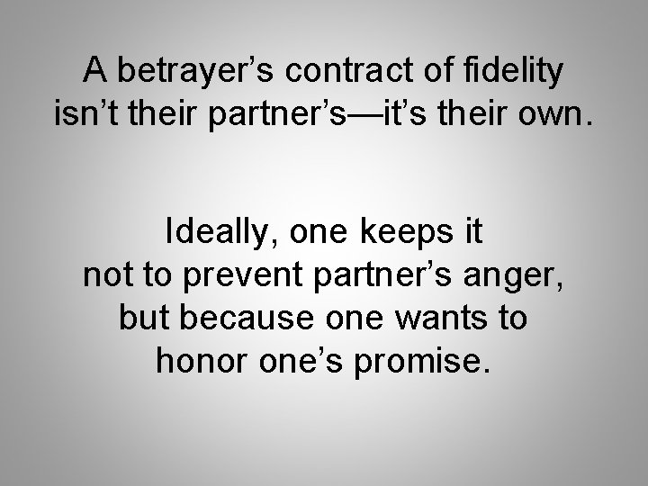 A betrayer’s contract of fidelity isn’t their partner’s—it’s their own. Ideally, one keeps it