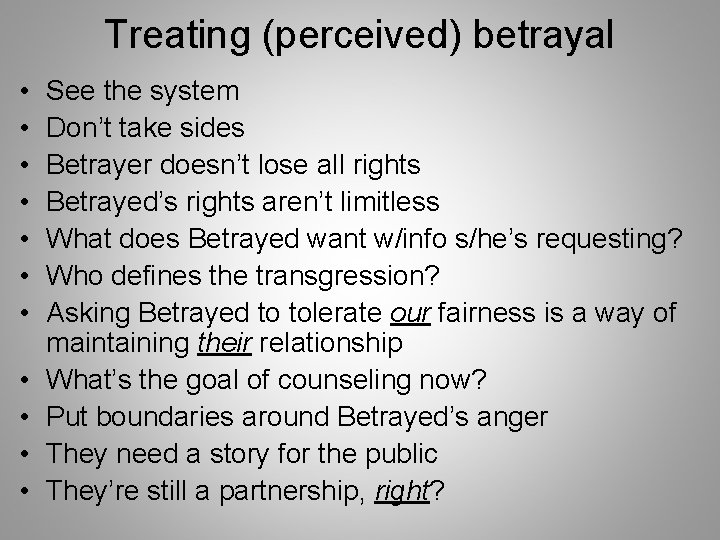 Treating (perceived) betrayal • • • See the system Don’t take sides Betrayer doesn’t