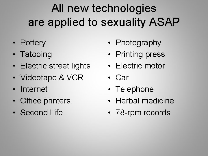 All new technologies are applied to sexuality ASAP • • Pottery Tatooing Electric street