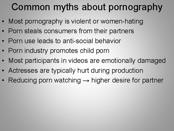 Common myths about pornography • • Most pornography is violent or women-hating Porn steals