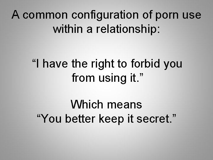 A common configuration of porn use within a relationship: “I have the right to