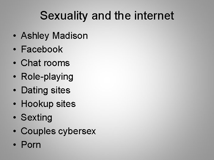 Sexuality and the internet • • • Ashley Madison Facebook Chat rooms Role-playing Dating