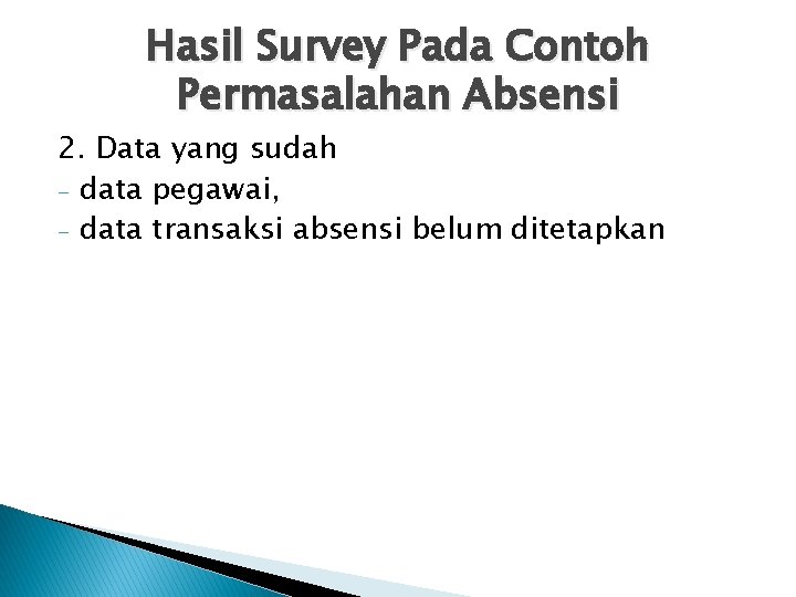 Hasil Survey Pada Contoh Permasalahan Absensi 2. Data yang sudah - data pegawai, -