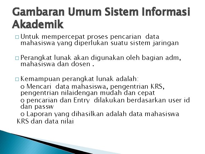 Gambaran Umum Sistem Informasi Akademik � Untuk mempercepat proses pencarian data mahasiswa yang diperlukan