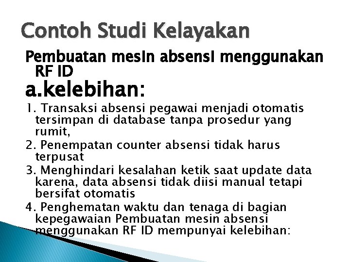 Contoh Studi Kelayakan Pembuatan mesin absensi menggunakan RF ID a. kelebihan: 1. Transaksi absensi