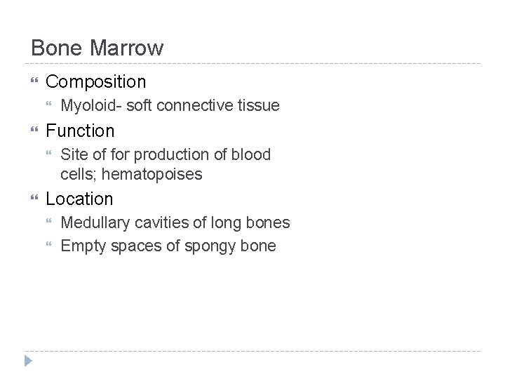 Bone Marrow Composition Function Myoloid- soft connective tissue Site of for production of blood