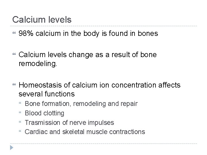Calcium levels 98% calcium in the body is found in bones Calcium levels change