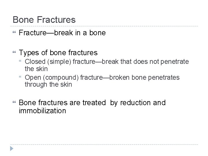 Bone Fractures Fracture—break in a bone Types of bone fractures Closed (simple) fracture—break that
