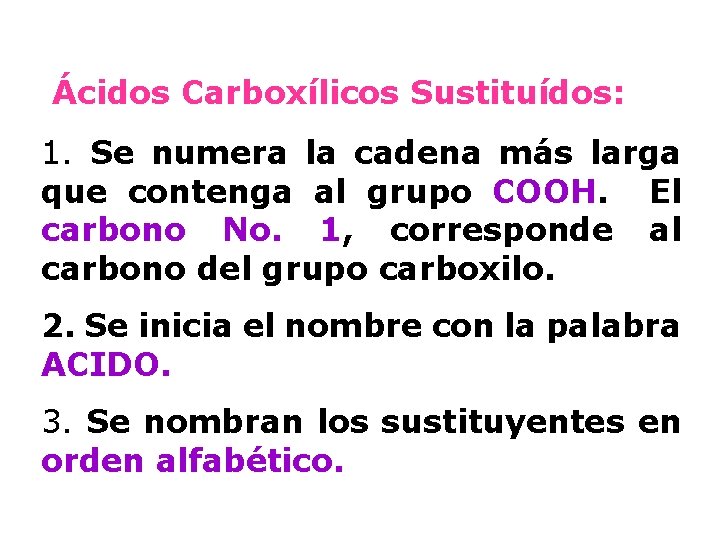 Ácidos Carboxílicos Sustituídos: 1. Se numera la cadena más larga que contenga al grupo