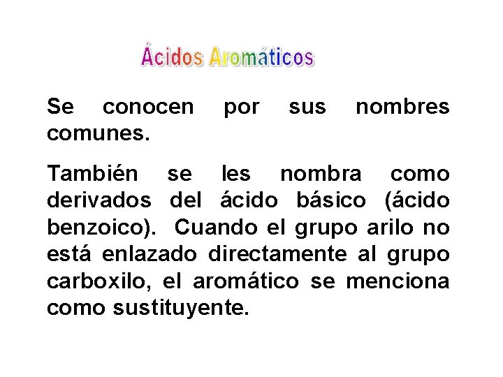 Se conocen comunes. por sus nombres También se les nombra como derivados del ácido