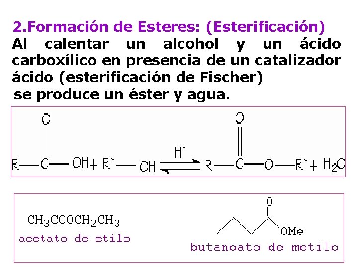 2. Formación de Esteres: (Esterificación) Al calentar un alcohol y un ácido carboxílico en