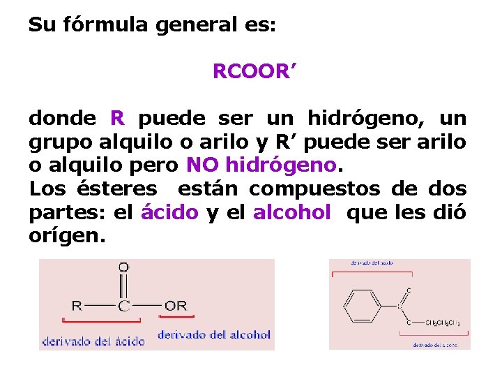 Su fórmula general es: RCOOR’ donde R puede ser un hidrógeno, un grupo alquilo