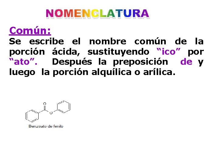 NOMENCLATURA Común: Se escribe el nombre común de la porción ácida, sustituyendo “ico” por