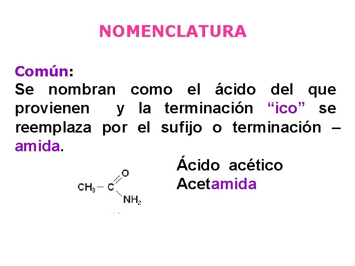 NOMENCLATURA Común: Se nombran como el ácido del que provienen y la terminación “ico”