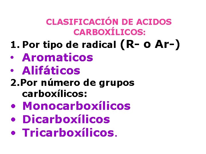 CLASIFICACIÓN DE ACIDOS CARBOXÍLICOS: 1. Por tipo de radical • Aromaticos • Alifáticos (R-