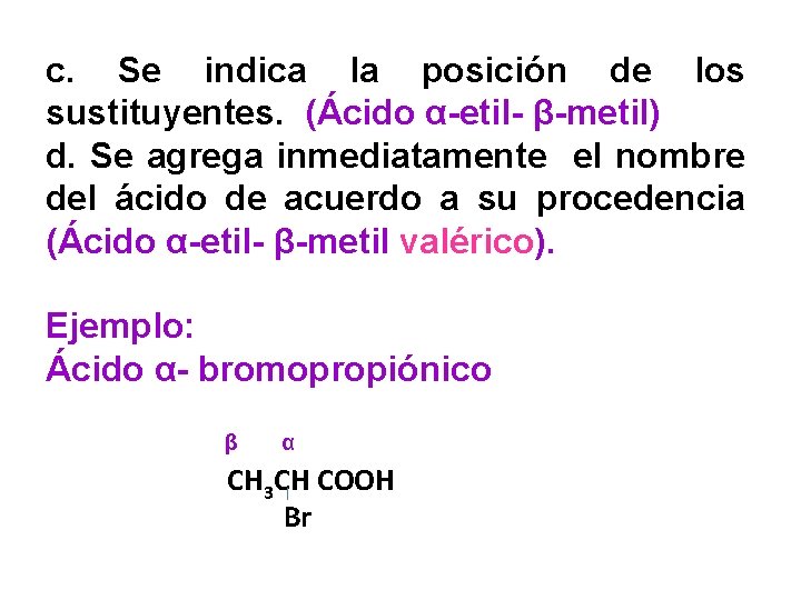 3 c. Se indica la posición de los sustituyentes. (Ácido α-etil- β-metil) d. Se