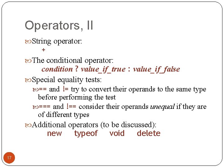 Operators, II String operator: + The conditional operator: condition ? value_if_true : value_if_false Special Operators, II String operator: + The conditional operator: condition ? value_if_true : value_if_false Special
