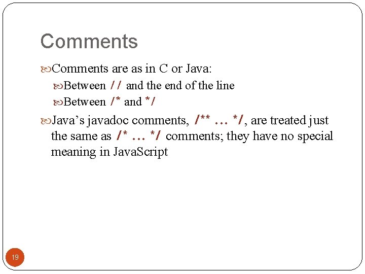 Comments are as in C or Java: Between // and the end of the Comments are as in C or Java: Between // and the end of the