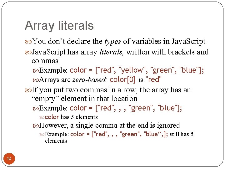 Array literals You don’t declare the types of variables in Java. Script has array Array literals You don’t declare the types of variables in Java. Script has array