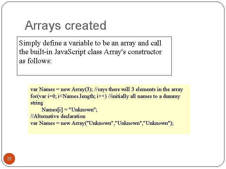Arrays created Simply define a variable to be an array and call the built-in Arrays created Simply define a variable to be an array and call the built-in