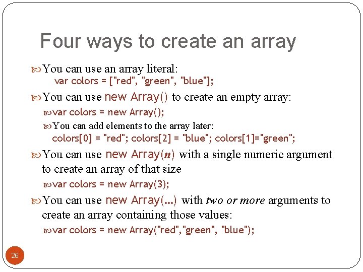Four ways to create an array You can use an array literal: var colors Four ways to create an array You can use an array literal: var colors