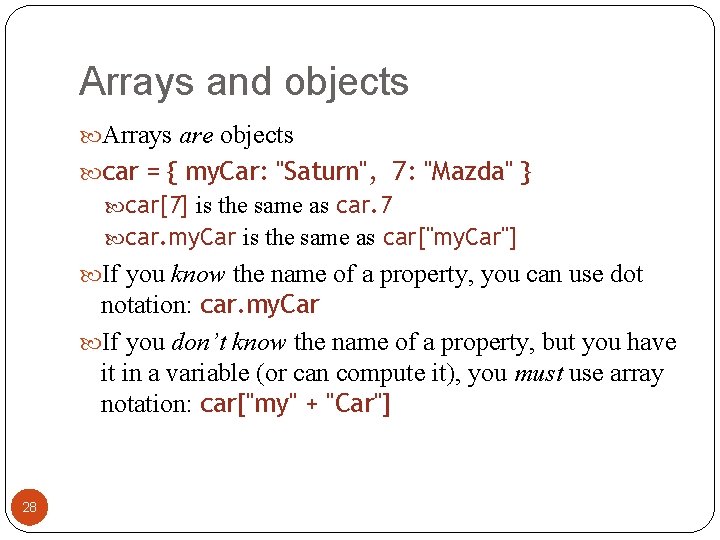 Arrays and objects Arrays are objects car = { my. Car: "Saturn", 7: "Mazda" Arrays and objects Arrays are objects car = { my. Car: "Saturn", 7: "Mazda"
