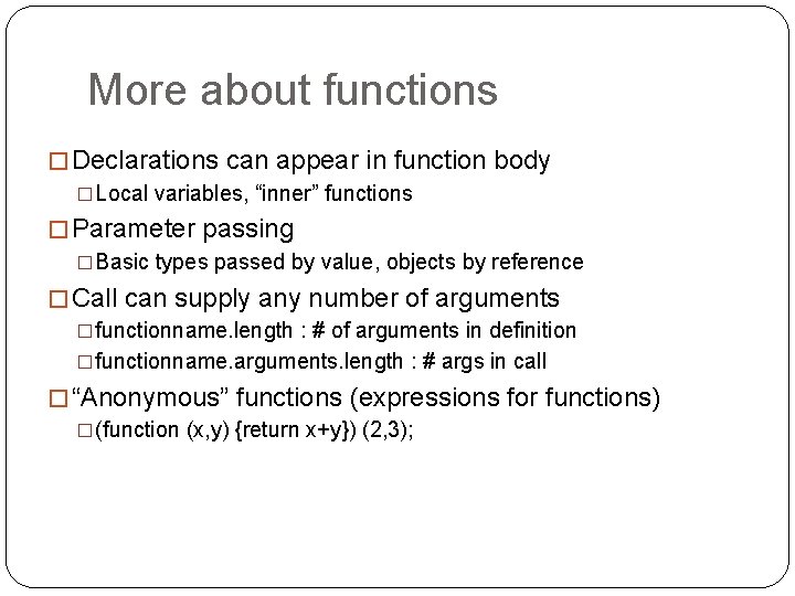 More about functions � Declarations can appear in function body �Local variables, “inner” functions More about functions � Declarations can appear in function body �Local variables, “inner” functions