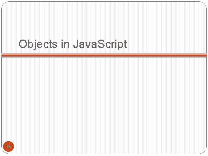 Objects in Java. Script 38 Objects in Java. Script 38