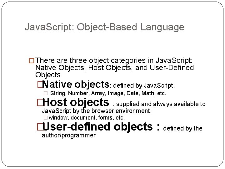 Java. Script: Object-Based Language � There are three object categories in Java. Script: Native Java. Script: Object-Based Language � There are three object categories in Java. Script: Native