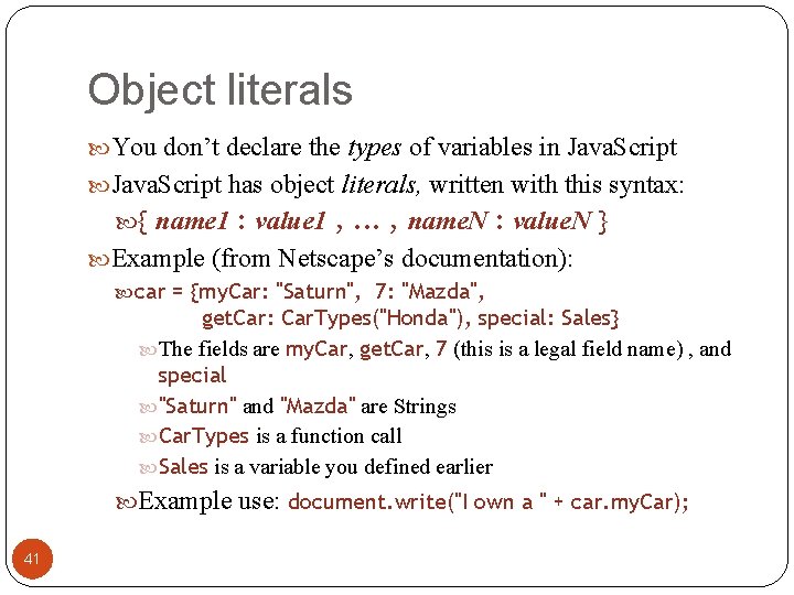 Object literals You don’t declare the types of variables in Java. Script has object Object literals You don’t declare the types of variables in Java. Script has object
