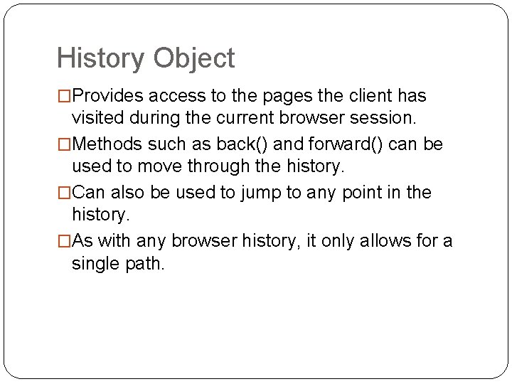 History Object �Provides access to the pages the client has visited during the current History Object �Provides access to the pages the client has visited during the current