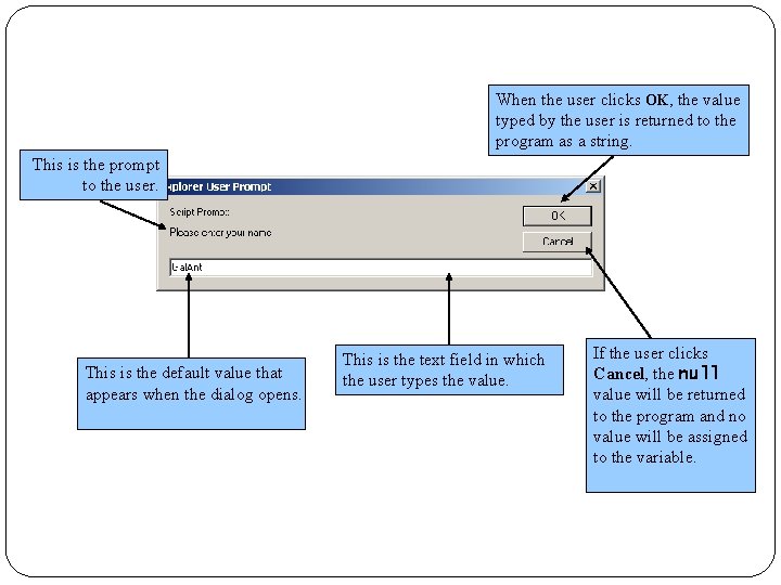 When the user clicks OK, the value typed by the user is returned to When the user clicks OK, the value typed by the user is returned to