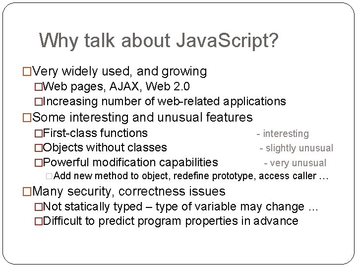 Why talk about Java. Script? �Very widely used, and growing �Web pages, AJAX, Web Why talk about Java. Script? �Very widely used, and growing �Web pages, AJAX, Web