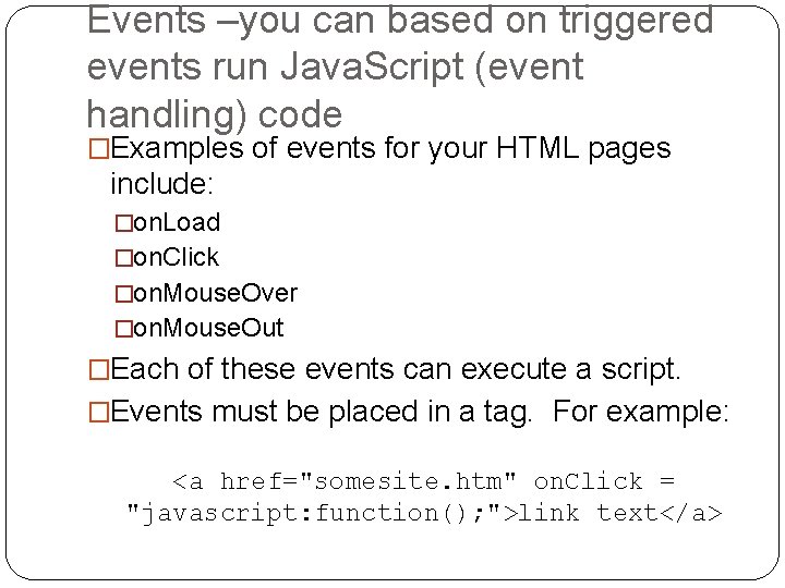 Events –you can based on triggered events run Java. Script (event handling) code �Examples Events –you can based on triggered events run Java. Script (event handling) code �Examples