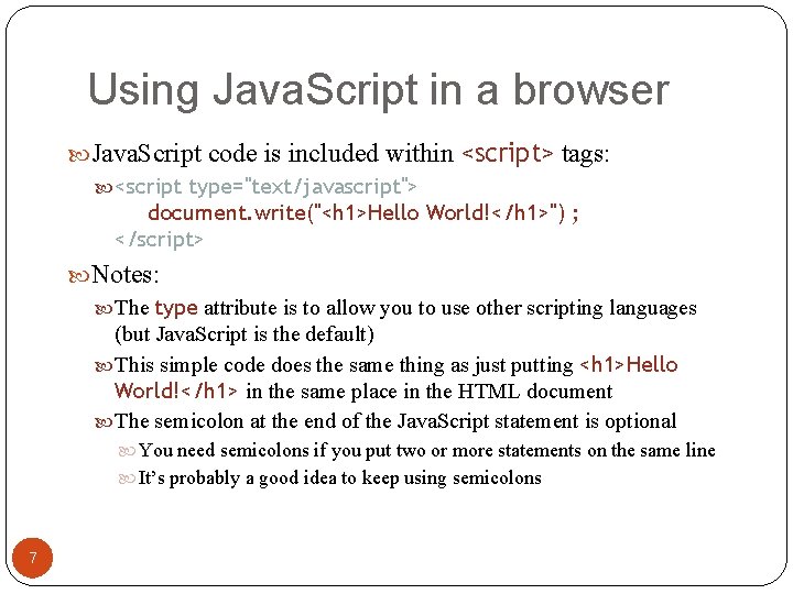 Using Java. Script in a browser Java. Script code is included within <script> tags: Using Java. Script in a browser Java. Script code is included within <script> tags: