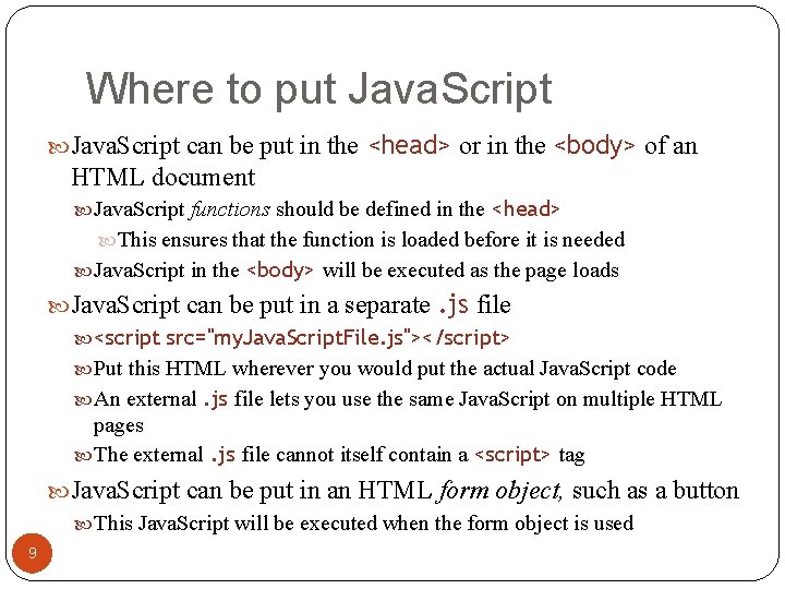 Where to put Java. Script can be put in the <head> or in the Where to put Java. Script can be put in the <head> or in the