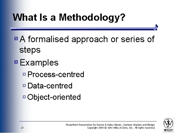 What Is a Methodology? A formalised approach or series of steps Examples Process-centred Data-centred