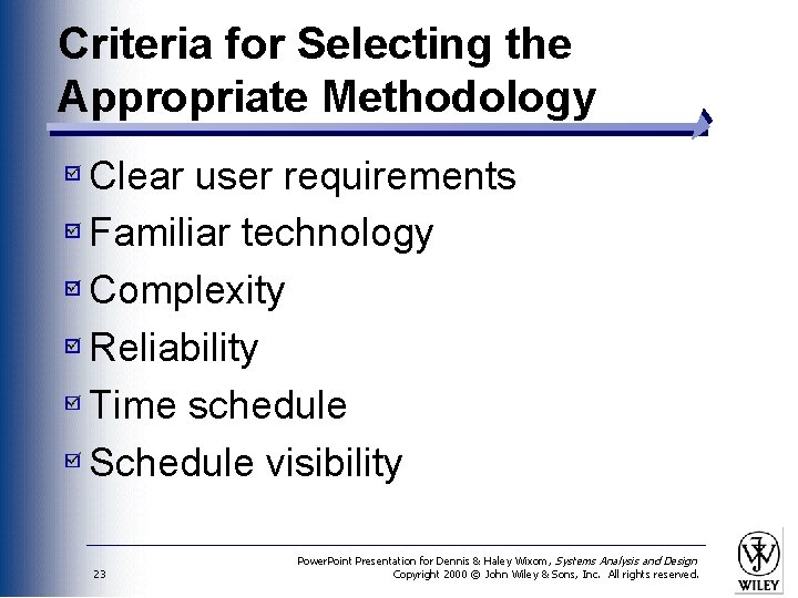 Criteria for Selecting the Appropriate Methodology Clear user requirements Familiar technology Complexity Reliability Time