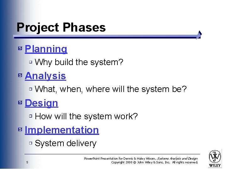 Project Phases Planning Why build the system? Analysis What, when, where will the system