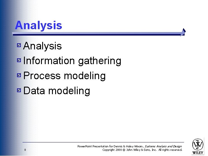 Analysis Information gathering Process modeling Data modeling 8 Power. Point Presentation for Dennis &