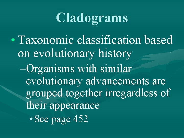 Cladograms • Taxonomic classification based on evolutionary history –Organisms with similar evolutionary advancements are