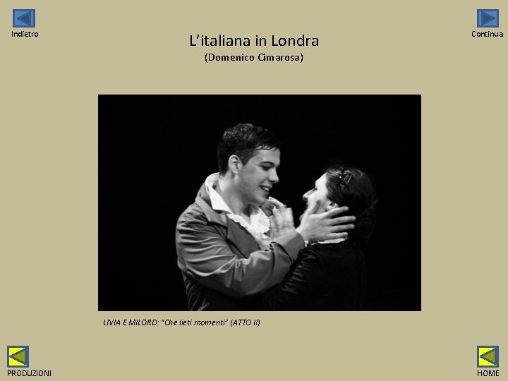 Indietro L’italiana in Londra Continua (Domenico Cimarosa) LIVIA E MILORD: “Che lieti momenti” (ATTO