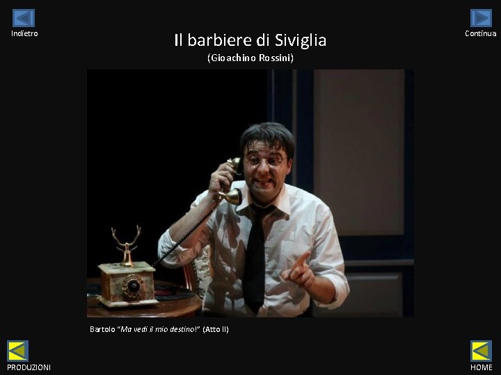 Indietro Il barbiere di Siviglia Continua (Gioachino Rossini) Bartolo “Ma vedi il mio destino!”